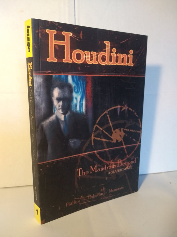 Houdini: The Man from Beyond - Brian Haberlin; Jeff Phillips; Gilbert Monsanto