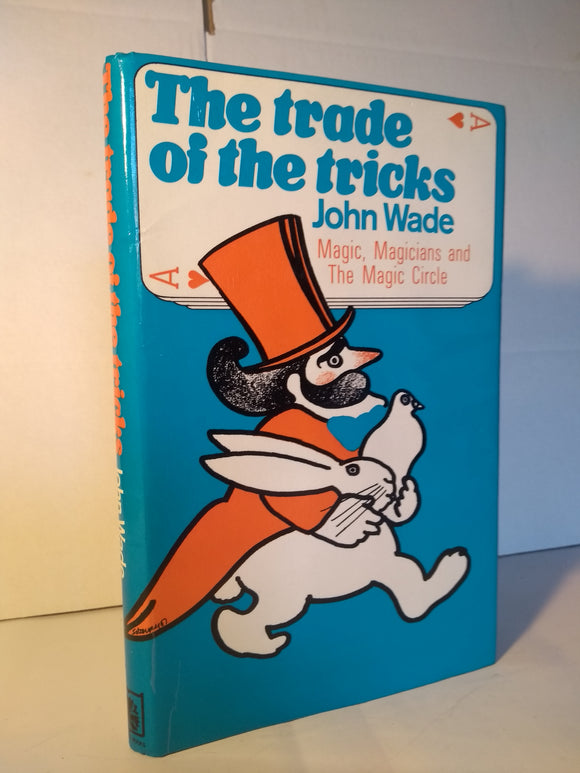 John Wade - The Tricks of the Trade - The story of magic, magicians and the Magic Circle